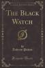 Black Watch Vol. 1 of 2 (Classic Reprint)
