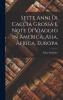 Sette Anni di Caccia Grossa e Note di Viaggio in America Asia Africa Europa: Con 250 Incisioni Riprodotte da Fotografie dell'Autore (Classic Reprint)