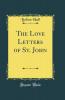 Love Letters of St. John (Classic Reprint)