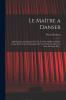 Le MaÃ®tre A Danser: Qui Enseigne la Maniere de Faire Tous les Differens Pas de Danse dans Toute la RegularitÃ© de l''Art Et de Conduire les Bras Ã  Chaque Pas (Classic Reprint)