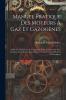 Manuel Pratique des Moteurs Ã  Gaz Et GazogÃ¨nes: Guide de l''Industriel de l''IngÃ©nieur Et du Constructeur pour le Choix l''Installation la Conduite Et l''Entretien des Moteurs Et GazogÃ¨nes (Classic Reprint)
