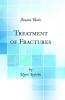 Treatment of Fractures (Classic Reprint)
