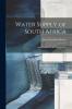 Water Supply of South Africa and Facilities for the Storage of It (Classic Reprint)