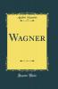 Wagner (Classic Reprint)