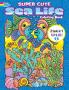 SUPER CUTE SEA LIFE COLORING BOOK/SUPER CUTE SEA LIFE COLOR