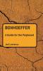 Bonhoeffer: A Guide for the Perplexed