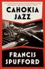 Cahokia Jazz: From the prizewinning author of Golden Hill â€˜the best book of the centuryâ€™ Richard Osman