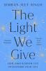 THE LIGHT WE GIVE: HOW SIKH WISDOM CAN T