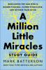 A MILLION LITTLE MIRACLES STUDY GUIDE: REDISCOVER THE GOD WHO IS BIGGER THAN BIG CLOSER THEN CLOSE AND GOODER THAN GOOD