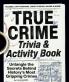 True Crime Trivia & Activity Book: Untangle the Secrets Behind History's Most Gripping Crimes