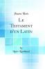 Le Testament d'un Latin (Classic Reprint)