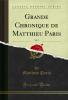 Grande Chronique de Matthieu Paris Vol. 2 (Classic Reprint)