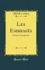 Les EmbrasÃ©s: Roman Contemporain (Classic Reprint)