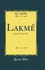 LakmÃ©: Opera in Three Acts (Classic Reprint)