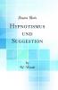 Hypnotismus und Suggestion (Classic Reprint)