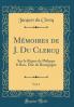 MÃ©moires de J. Du Clercq Vol. 1: Sur le RÃ©gne de Philippe le Bon Duc de Bourgogne (Classic Reprint)