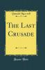 Last Crusade (Classic Reprint)
