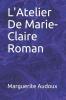 L'Atelier de Marie-Claire: Roman (Classic Reprint)