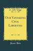 Our Vanishing Civil Liberties (Classic Reprint)