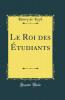 Le Roi des Ã‰tudiants (Classic Reprint)