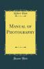 Manual of Photography (Classic Reprint)