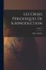 Les Crises PÃ©riodiques de Surproduction Vol. 2: Les Mouvements PÃ©riodiques de la Production; Essai d''une ThÃ©orie (Classic Reprint)