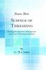 Science of Threshing: Treating the Operation Management and Care of Threshing Machinery (Classic Reprint)
