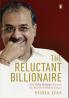 Reluctant Billionaire The:  How Dilip S