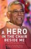 A Hero In the Chair Beside Me