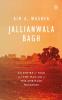 JALLIANWALA BAGH : AN EMPIRE OF FEAR AND THE MAKING OF THE AMRITSAR MASSACRE