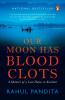 Our Moon Has Blood Clots: A Memoir of a Lost Home in Kashmir