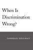 When Is Discrimination Wrong?