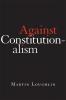 AGAINST CONSTITUTIONALISM