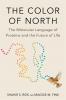 The Color of North : The Molecular Language of Proteins and the Future of Life