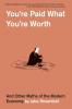 YOURE PAID WHAT YOURE WORTH