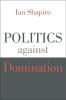 Politics Against Domination