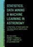 Statistics Data Mining and Machine Learning in Astronomy