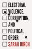 Electoral Violence Corruption and Political Order