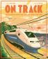 ON TRACK - THE REMARKABLE STORY OF HOW TRAINS HAVE CHANGED O