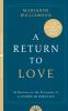 A Return to Love: Reflections on the Principles of a Course in Miracles