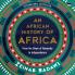 An African History of Africa: From the Dawn of Humanity to Independence