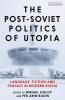 Post-Soviet Politics of Utopia