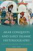 Arab Conquests and Early Islamic Historiography