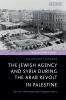 Jewish Agency and Syria during the Arab Revolt in Palestine