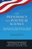 Presidency and Political Science: Paradigms of Presidential Power from the Founding to the Present: 2014