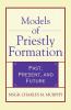 Models of Priestly Formation Past Present and Future