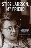 STIEG LARSSON MY FRIEND