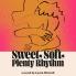 Sweet Soft Plenty Rhythm