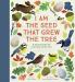 I Am the Seed That Grew the Tree: A Nature Poem for Every Da