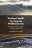 Stanley Cavell's Democratic Perfectionism